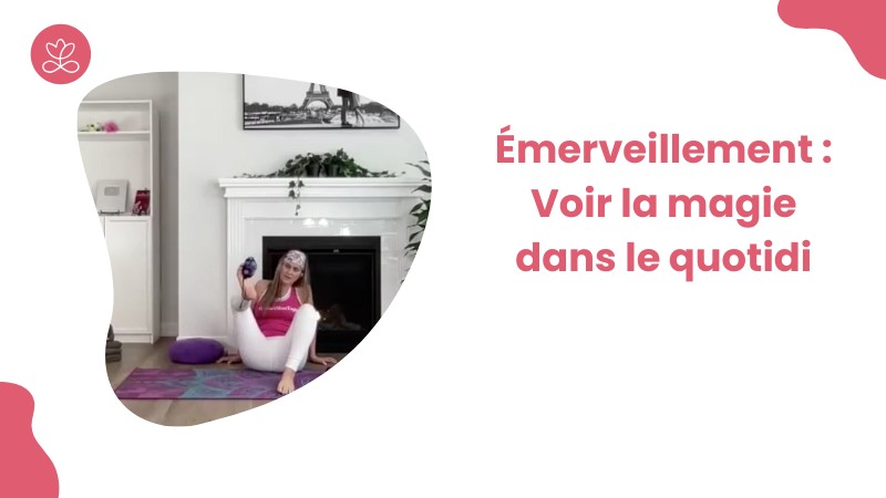 Émerveillement : Voir la magie dans le quotidien